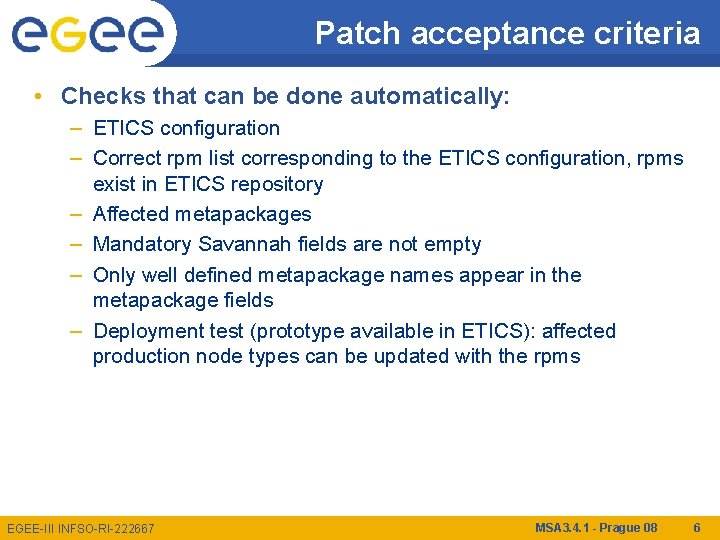 Patch acceptance criteria • Checks that can be done automatically: – ETICS configuration –