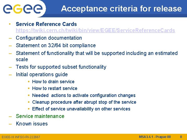 Acceptance criteria for release • Service Reference Cards https: //twiki. cern. ch/twiki/bin/view/EGEE/Service. Reference. Cards