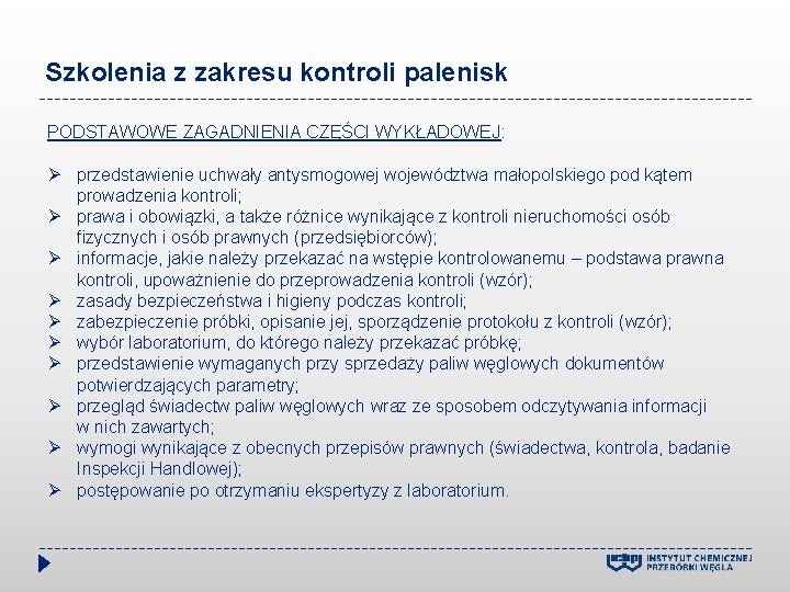 Szkolenia z zakresu kontroli palenisk PODSTAWOWE ZAGADNIENIA CZĘŚCI WYKŁADOWEJ: przedstawienie uchwały antysmogowej województwa małopolskiego