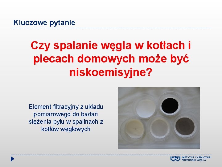 Kluczowe pytanie Czy spalanie węgla w kotłach i piecach domowych może być niskoemisyjne? Element