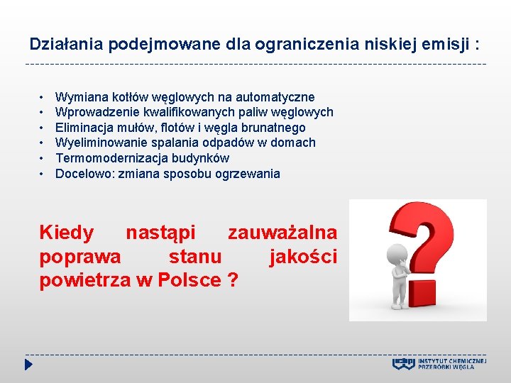 Działania podejmowane dla ograniczenia niskiej emisji : • • • Wymiana kotłów węglowych na