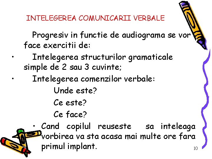 INTELEGEREA COMUNICARII VERBALE • • Progresiv in functie de audiograma se vor face exercitii