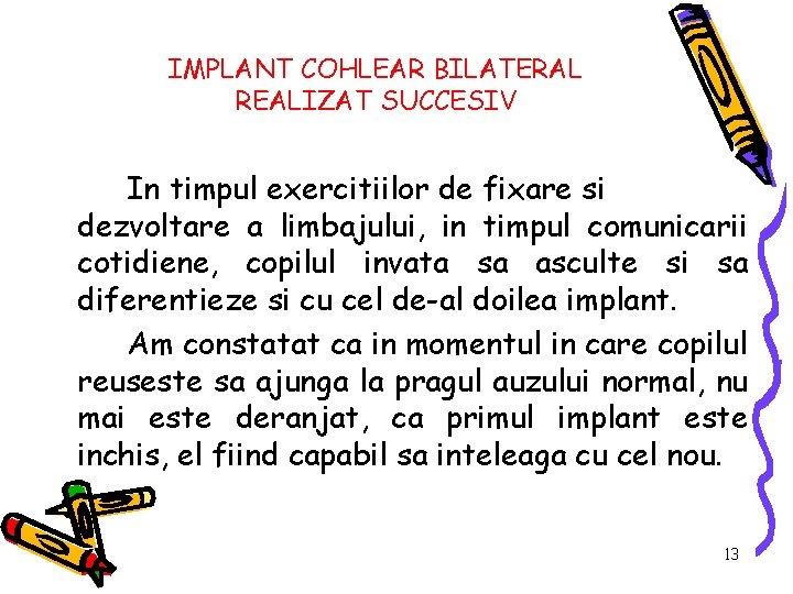 IMPLANT COHLEAR BILATERAL REALIZAT SUCCESIV In timpul exercitiilor de fixare si dezvoltare a limbajului,