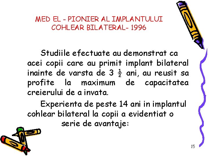 MED EL - PIONIER AL IMPLANTULUI COHLEAR BILATERAL- 1996 Studiile efectuate au demonstrat ca
