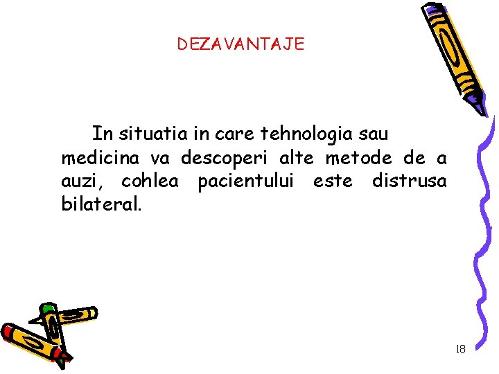 DEZAVANTAJE In situatia in care tehnologia sau medicina va descoperi alte metode de a