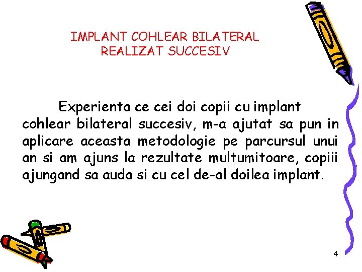 IMPLANT COHLEAR BILATERAL REALIZAT SUCCESIV Experienta ce cei doi copii cu implant cohlear bilateral