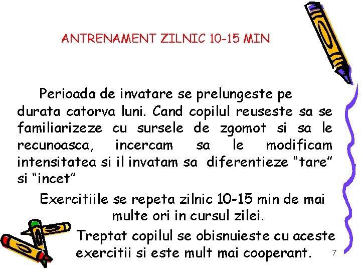 ANTRENAMENT ZILNIC 10 -15 MIN Perioada de invatare se prelungeste pe durata catorva luni.