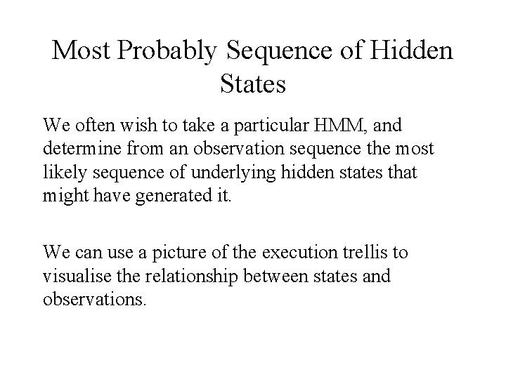 Most Probably Sequence of Hidden States We often wish to take a particular HMM,