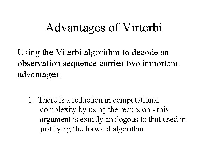 Advantages of Virterbi Using the Viterbi algorithm to decode an observation sequence carries two