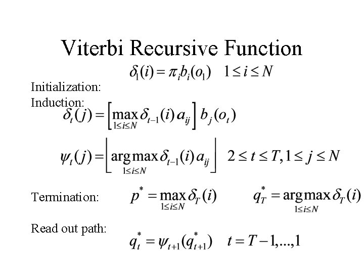 Viterbi Recursive Function Initialization: Induction: Termination: Read out path: 