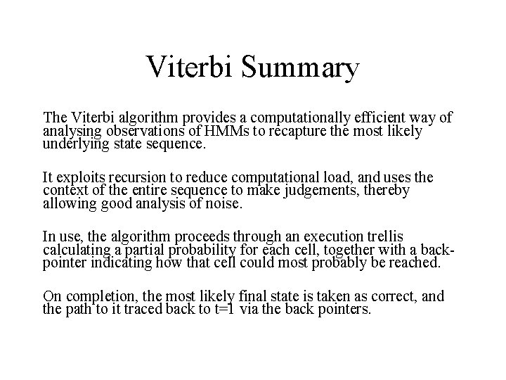 Viterbi Summary The Viterbi algorithm provides a computationally efficient way of analysing observations of