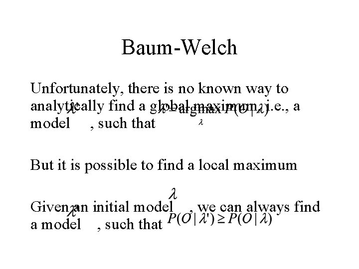 Baum-Welch Unfortunately, there is no known way to analytically find a global maximum, i.