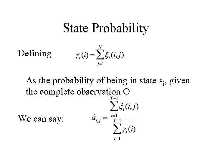 State Probability Defining As the probability of being in state si, given the complete
