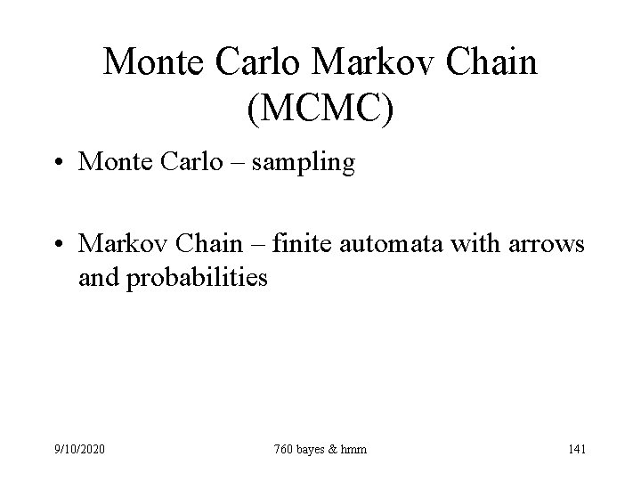 Monte Carlo Markov Chain (MCMC) • Monte Carlo – sampling • Markov Chain –