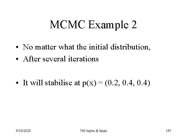 MCMC Example 2 • No matter what the initial distribution, • After several iterations