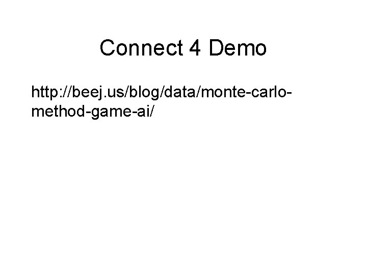 Connect 4 Demo http: //beej. us/blog/data/monte-carlomethod-game-ai/ 