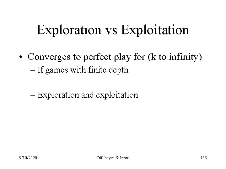 Exploration vs Exploitation • Converges to perfect play for (k to infinity) – If