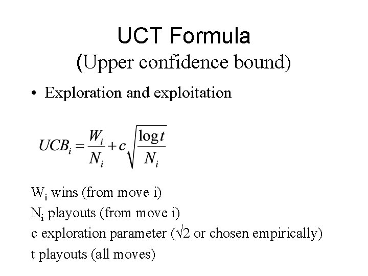 UCT Formula (Upper confidence bound) • Exploration and exploitation Wi wins (from move i)