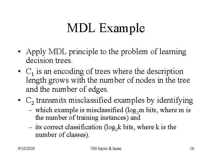 MDL Example • Apply MDL principle to the problem of learning decision trees. •