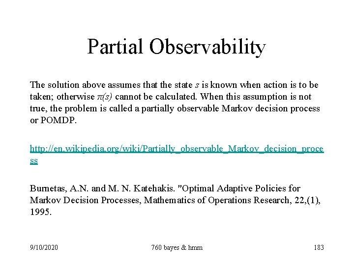 Partial Observability The solution above assumes that the state s is known when action