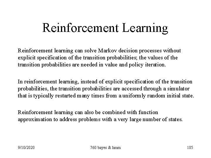 Reinforcement Learning Reinforcement learning can solve Markov decision processes without explicit specification of the