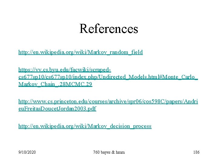 References http: //en. wikipedia. org/wiki/Markov_random_field https: //vv. cs. byu. edu/facwiki/scrapedcs 677 sp 10/index. php/Undirected_Models.