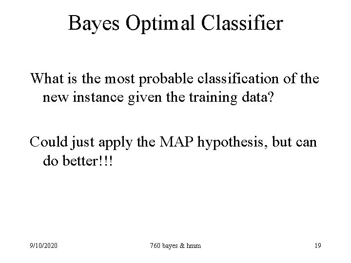 Bayes Optimal Classifier What is the most probable classification of the new instance given