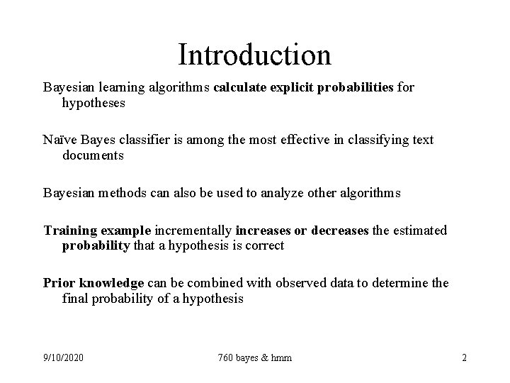 Introduction Bayesian learning algorithms calculate explicit probabilities for hypotheses Naïve Bayes classifier is among