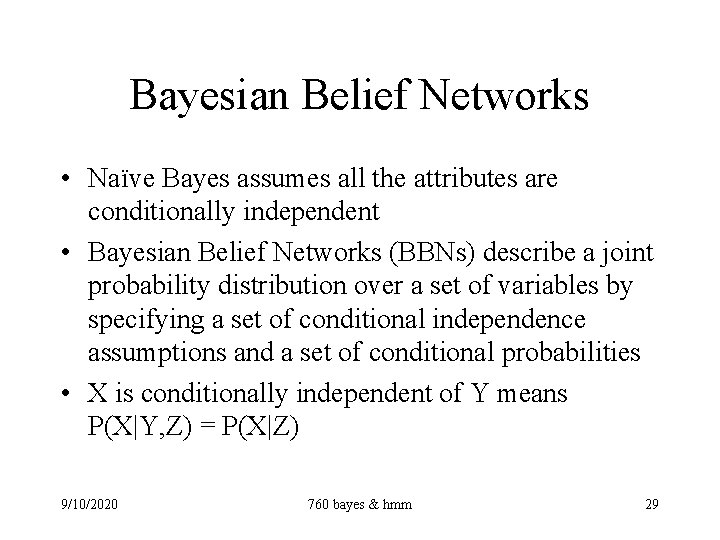Bayesian Belief Networks • Naïve Bayes assumes all the attributes are conditionally independent •
