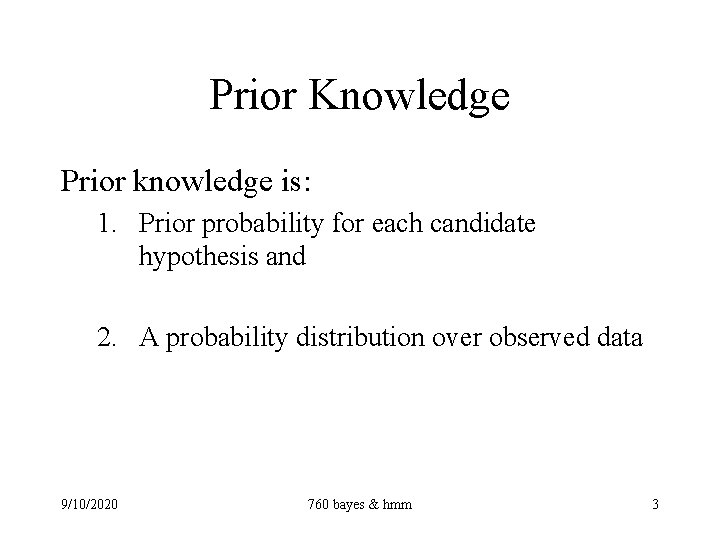 Prior Knowledge Prior knowledge is: 1. Prior probability for each candidate hypothesis and 2.