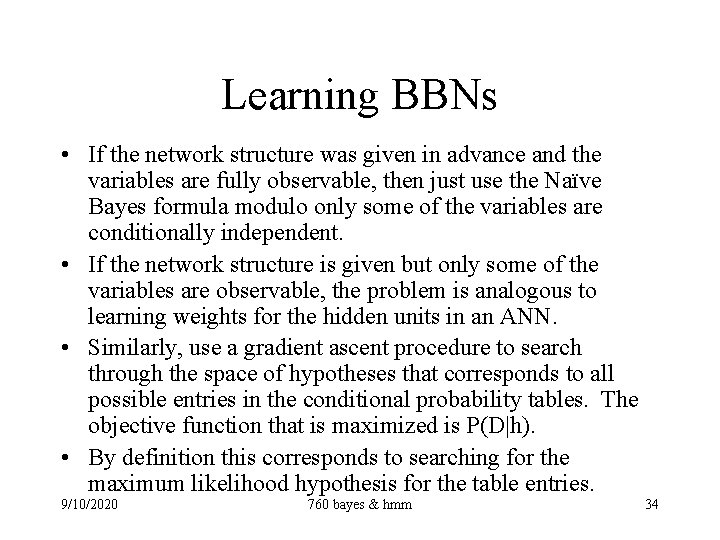Learning BBNs • If the network structure was given in advance and the variables