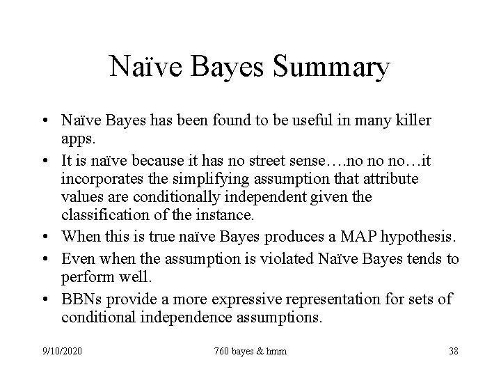 Naïve Bayes Summary • Naïve Bayes has been found to be useful in many