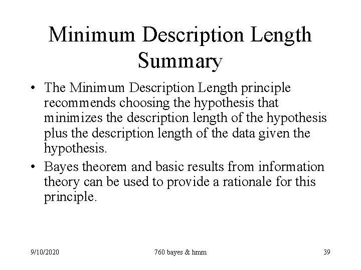 Minimum Description Length Summary • The Minimum Description Length principle recommends choosing the hypothesis