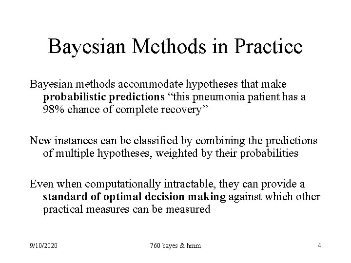 Bayesian Methods in Practice Bayesian methods accommodate hypotheses that make probabilistic predictions “this pneumonia