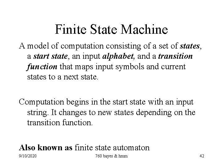 Finite State Machine A model of computation consisting of a set of states, a