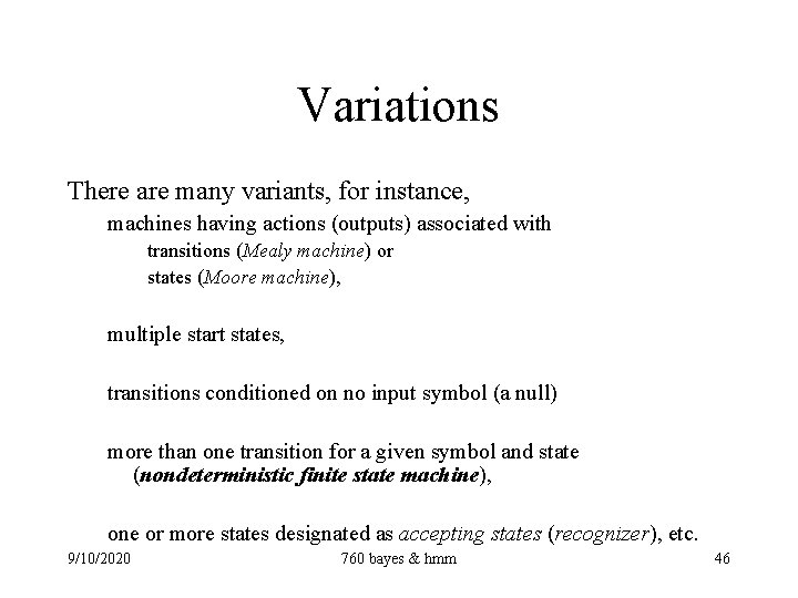 Variations There are many variants, for instance, machines having actions (outputs) associated with transitions