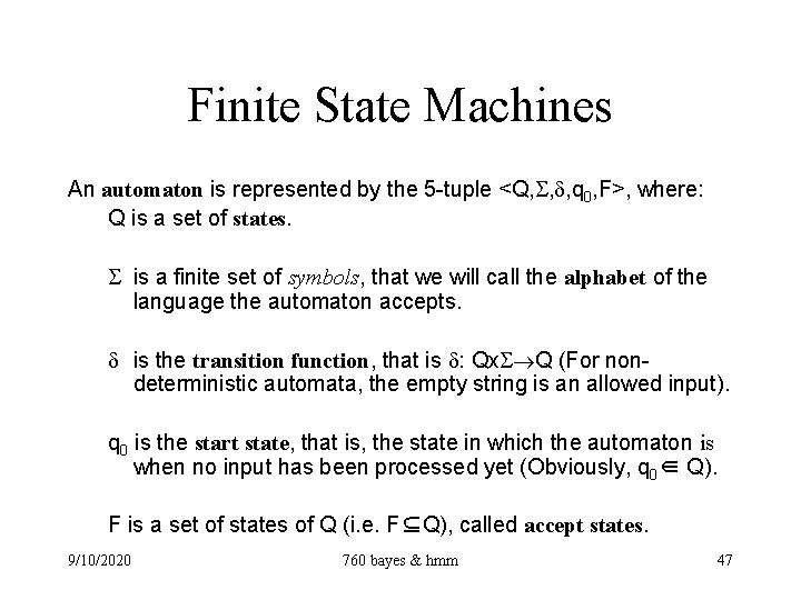 Finite State Machines An automaton is represented by the 5 -tuple <Q, , ,
