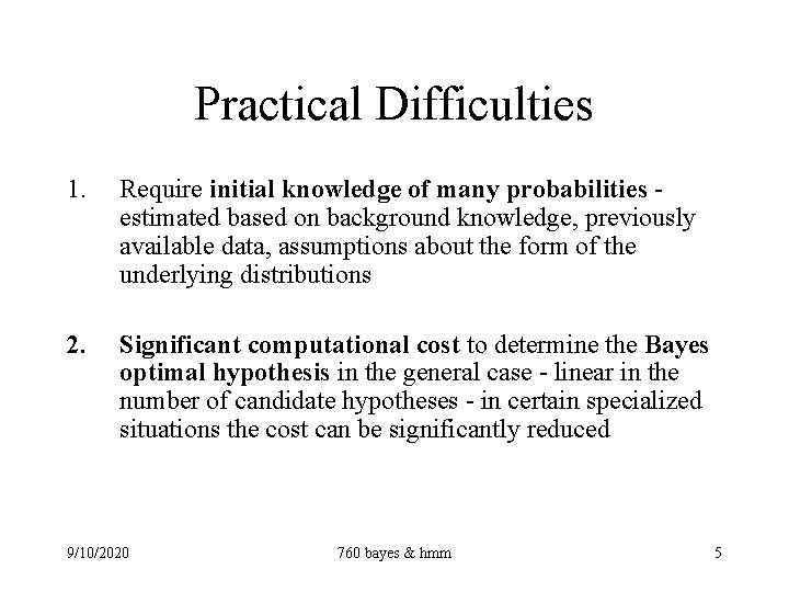 Practical Difficulties 1. Require initial knowledge of many probabilities estimated based on background knowledge,