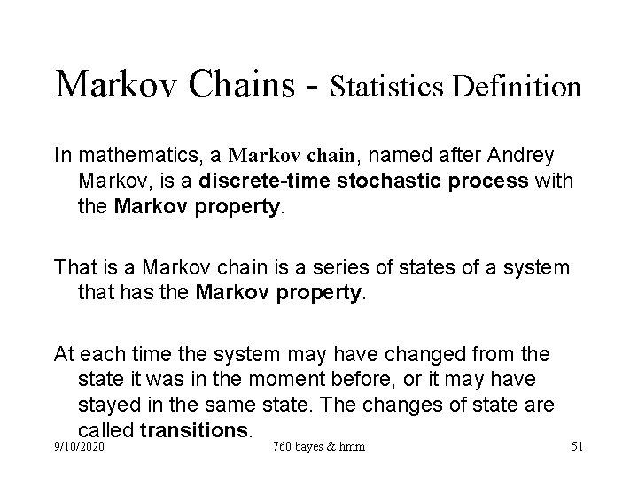 Markov Chains - Statistics Definition In mathematics, a Markov chain, named after Andrey Markov,