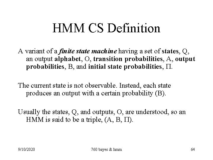 HMM CS Definition A variant of a finite state machine having a set of