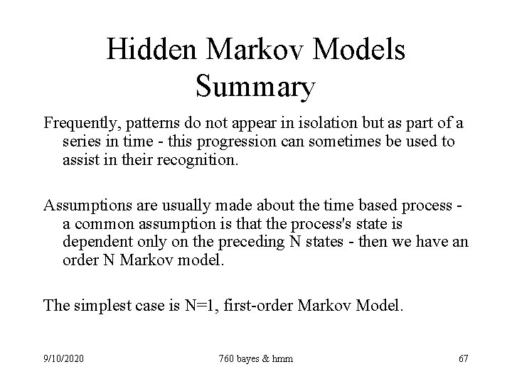 Hidden Markov Models Summary Frequently, patterns do not appear in isolation but as part