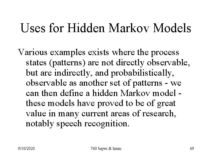 Uses for Hidden Markov Models Various examples exists where the process states (patterns) are