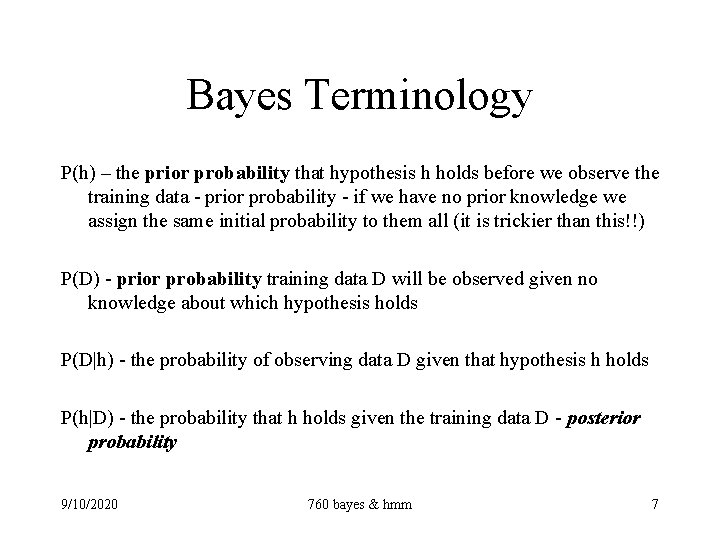 Bayes Terminology P(h) – the prior probability that hypothesis h holds before we observe