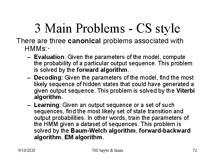 3 Main Problems - CS style There are three canonical problems associated with HMMs: