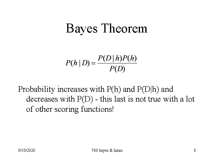 Bayes Theorem Probability increases with P(h) and P(D|h) and decreases with P(D) - this