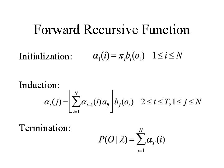 Forward Recursive Function Initialization: Induction: Termination: 