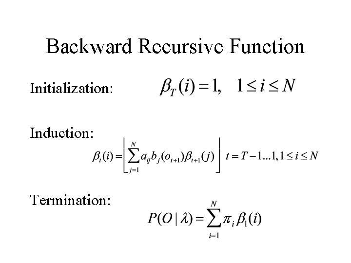 Backward Recursive Function Initialization: Induction: Termination: 