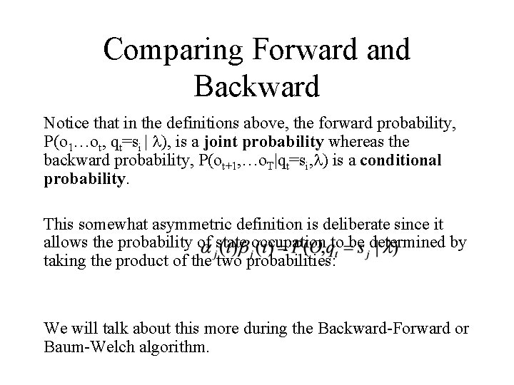 Comparing Forward and Backward Notice that in the definitions above, the forward probability, P(o