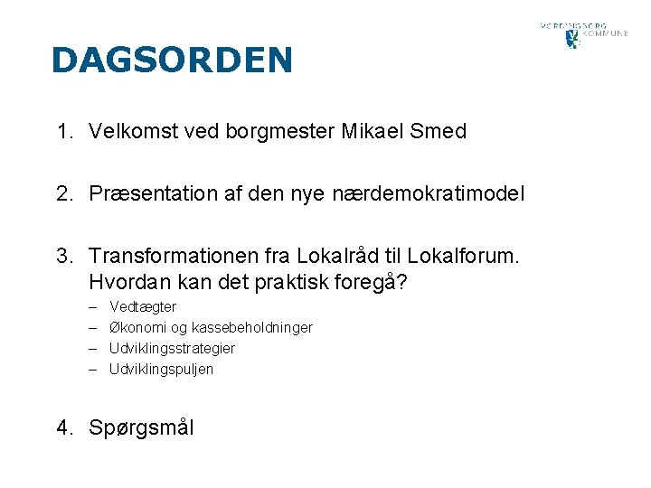 DAGSORDEN 1. Velkomst ved borgmester Mikael Smed 2. Præsentation af den nye nærdemokratimodel 3.