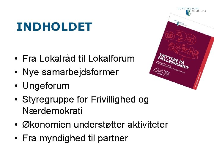 INDHOLDET • • Fra Lokalråd til Lokalforum Nye samarbejdsformer Ungeforum Styregruppe for Frivillighed og